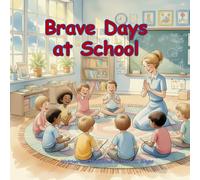 Brave Days at School: An SEL Story About Staying Calm, Feeling Safe, and Growing Brave