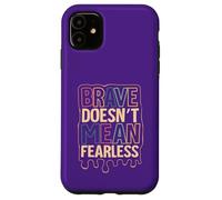 Brave Doesn’t Mean Fearless Case for iPhone 11
