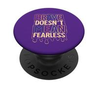 Brave Doesn’t Mean Fearless PopSockets Adhesive PopGrip