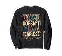 Brave Doesn’t Mean Fearless Sweatshirt