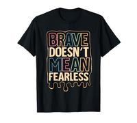 Brave Doesn’t Mean Fearless T-Shirt