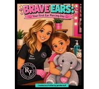 Brave Ears: Your First Ear Piercing Day: A Sweet Rhyming Story to Help Kids Feel Calm, Brave, and Confident About Getting Their Ears Pierced
