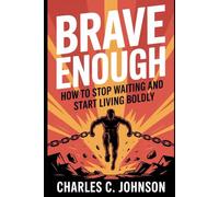 BRAVE ENOUGH: HOW TO STOP WAITING AND START LIVING BOLDLY