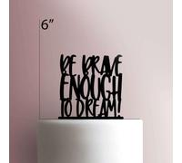 Brave Enough To Dream- Acrylic Cake Topper 5 Inch Width/Black
