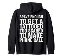 Brave Enough to Get A Tattooed Too Scared to Make Phone Call Zip Hoodie