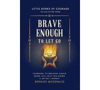 Brave Enough To Let Go: Learning To Breathe Again When Life Lets You Down. A 30-Day Journey. (Little Books of Courage)