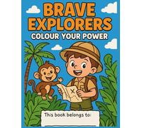 Brave Explorers: Colour Your Power: A Positive Affirmation Colouring Adventure
