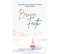 Brave Faith: Trusting God Through Life's Transitions