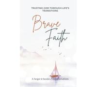 Brave Faith: Trusting God Through Life's Transitions