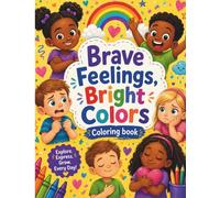Brave Feelings, Bright Colors: A Fun Emotional Learning Coloring Book for Kids Ages 3-8 | Build Confidence, Express Feelings & Grow Through Creativity