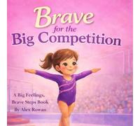 Brave for the Big Competition (Big Feelings, Brave Steps)