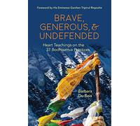 Brave, Generous, & Undefended: Heart Teachings on the 37 Bodhisattva Practices (Barbara DuBois)
