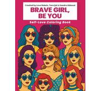 Brave Girl, Be You: Add Color As You Celebrate Your Authentic Self with Confidence, Creativity, and Courage Through Heart-Shaped Sunglasses (Brave Girl Series)