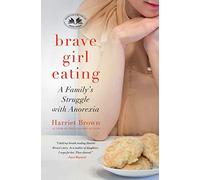 Brave Girl Eating: A Family's Struggle with Anorexia
