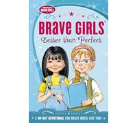 Brave Girls: Better Than Perfect: A 90-Day Devotional