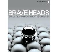Brave Heads: How to lead a school without selling your soul