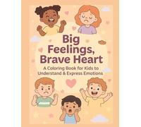 Brave Hearts & Big Feelings: A Coloring & Activity Book to Understand and Express Emotions