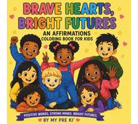 Brave Hearts, Bright Futures: An Affirmation Coloring Book For Kids