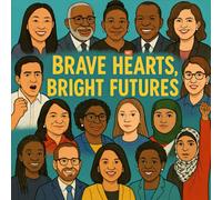 Brave Hearts, Bright Futures: Fifty Activists Showing How One Person Can Make a Difference