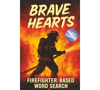 Brave Hearts - Firefighter-Based Word Search: Exploring the World of Firefighting, Rescue Teams, and Fire Safety