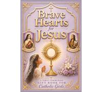 Brave Hearts for Jesus: A First Communion Gift Book for Catholic Girls