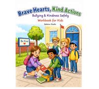 Brave Hearts, Kind Actions: Bullying Prevention, Kindness & Safety Workbook for Kids Ages 4-8: Learn to Speak Up, Handle Conflict, Help Others & Stay Safe (Safety Skills for Kids)