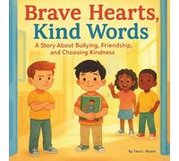 Brave Hearts, Kind Words: Children's Storybook| A Story About Bullying, Friendship, and Choosing Kindness| Emotions & Feelings| School| 30 Pages| Size 8.5 x 8.5 (Childrens Books)