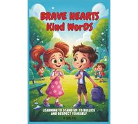 Brave Hearts, Kind Words: Teaching Kids to Be Kind, Confident, and Courageous: Teach Resilience and Strategies for Managing Bullying