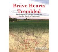 Brave Hearts Trembled: Regimental Wargame Scenarios for the Battle of Antietam