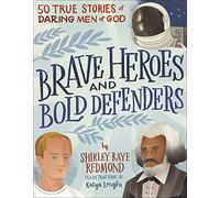 Brave Heroes and Bold Defenders: 50 True Stories of Daring Men of God: A Christian Easter basket stuffer book for children ages 8-12 about faith, courage, and history
