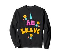 BRAVE I AM BRAVE BRAVERY PRESENT Sweatshirt