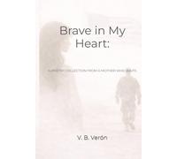 Brave in My Heart:: A Poetry Collection from a Mother Who Waits