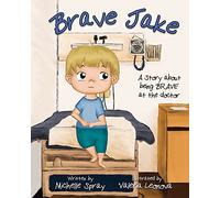 Brave Jake: A Story about being BRAVE at the doctor