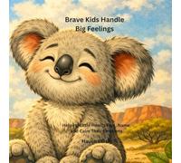 Brave Kids Handle Big Feelings: Helping Little Hearts Feel, Name, and Calm Their Emotions (BRAVE KIDS™ SERIES)