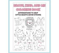 Brave, Kind, and Me Coloring Book-Affirmations To Help Little Hearts Grow Strong: Coloring Book For Any Age with Words of Affirmation and Uplifting ... | Gifts for Birthday, Holidays and Everyday.