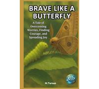 Brave Like A Butterfly: A Tale of Overcoming Worries, Finding Courage, and Spreading Joy (Girls Bravery Series)