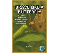 Brave Like A Butterfly: A Tale of Overcoming Worries, Finding Courage, and Spreading Joy (Girls Bravery Series)