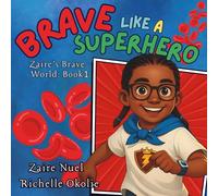 Brave Like A Superhero: Zaire’s Brave World, Book 1