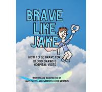 Brave Like Jake: How to be brave for blood draws and hospital visits