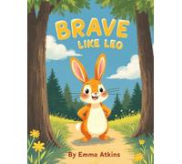 Brave Like Leo: A Children’s Picture Book About Courage, Confidence, and a Loving Parent