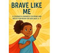 Brave Like Me: A Courage & Kindness Coloring and Reflection Book for Kids Ages 3-7 (The Feelings Collection (Little Leap Studio))