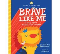 Brave Like Me: A Story about Finding Your Courage (Books of Great Character)