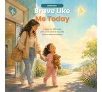 Brave Like Me Today: A story for little ones who know what it feels like to be a little bit scared
