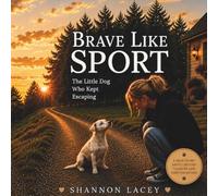 Brave Like Sport: The Little Dog Who Kept Escaping
