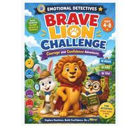 Brave Lion Challenge: A Confidence & Courage Activity Book for Kids Ages 4-8 | Social Emotional Learning, Emotional Intelligence, Kindness & ... Little Steps - Emotional Detectives Academy)
