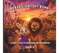 Brave Lion, Shy Bunny: A Sweet Story About Friendship and Differences (Sweet Friendship Stories)