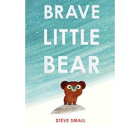 Brave Little Bear : the adorable new story from the author of The Duck Who Didn't Like Water