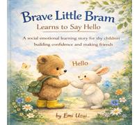 Brave Little Bram Learns to Say Hello: A Social Emotional Learning Story for Shy Children Building Confidence and Making Friends