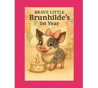 Brave Little Brunhilde’s 1st Year