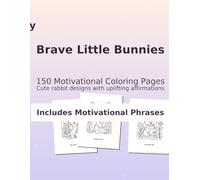 Brave Little Bunnies: 150 Motivational Coloring Pages: Cute rabbit designs with uplifting affirmations to relax, focus, and spark joy (Large 8.5"×11" for kids, teens & adults)